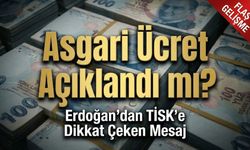 Asgari Ücret Açıklandı mı? Erdoğan'dan TİSK’e Dikkat Çeken Mesaj