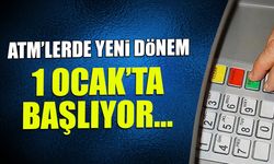 ATM'lerde Yeni Dönem! 1 Ocak'ta Başlıyor...