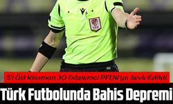 Türk Futbolunda Bahis Depremi: 5’i Üst Klasman 30 Gözlemci PFDK’ya Sevk Edildi