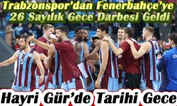 Hayri Gür’de Tarihi Gece: Trabzonspor’dan Fenerbahçe Beko’ya 26 Sayılık Darbe
