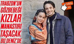 Taşacak Bu Deniz dizisinin Kızlar Manastırı sahnesi Trabzon’u ekranlara taşıdı