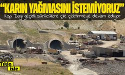Kop Tüneli geciktikçe endişe büyüyor: “Karın yağmasını istemiyoruz”
