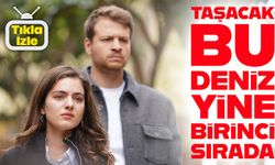 Taşacak Bu Deniz 11. bölüm reyting sonuçları: Tüm kategorilerde birinci oldu