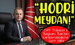 CHP Trabzon İl Başkanı Mustafa Bak’tan Karaismailoğlu’na Sert Yanıt: “Hodri Meydan!”