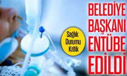 Belediye Başkanı Entübe Edildi; Kritik Açıklama Geldi..!
