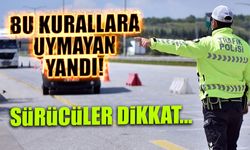 Bu Kurallara Uymayan Yandı! Sürücüler Dikkat...