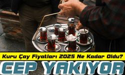 Kuru Çay Fiyatları 2025 Ne Kadar Oldu? Marketlerde Güncel Kuru Çay Fiyatları Cep Yakıyor