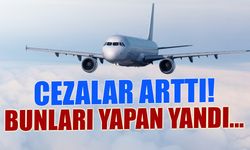 Sivil Havacılıkta Cezalar Arttı! Bunları Yapan Yandı...