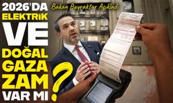 Bakan Bayraktar Açıkladı: 2026’da Elektrik ve Doğal Gaza Zam Gelecek mi?