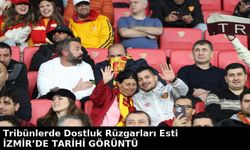 İzmir’de Tarihi Görüntü Tribünlerde Dostluk Rüzgarları Esti
