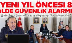 Yeni yıl öncesi 81 ilde güvenlik alarmı: Bakan Yerlikaya başkanlığında toplantı