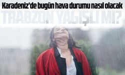 Karadeniz’de Bugün Yağış Uyarısı: Sıcaklıklar Kaç Derece?
