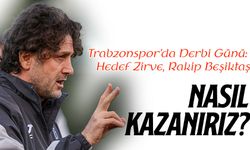 Trabzonspor’da Derbi Günü: Hedef Zirve, Rakip Beşiktaş