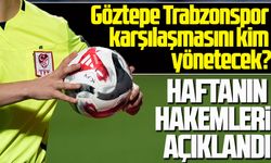 Trendyol Süper Lig’de 15. haftanın hakemleri belli oldu. Göztepe Trabzonspor karşılaşmasını kim yönetecek?