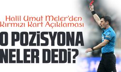 Süper Lig’in en çok tartışılan hakemlerinden Halil Umut Meler, Kırmızı Kart Açıklaması