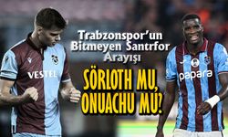 Trabzonspor’un Bitmeyen Santrfor Arayışı: Sörloth Mu, Onuachu Mu?