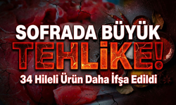Sofrada tehlike büyüyor: 34 hileli ürün daha ifşa edildi