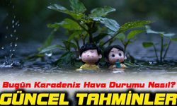 Bugün Karadeniz Hava Durumu Nasıl? İl İl Güncel Tahminler