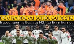 Trabzonspor ile Beşiktaş 142. Kez Karşı Karşıya: Dev Randevu Şenol Güneş’te