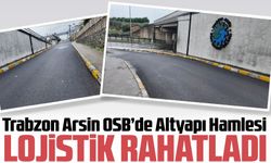 Trabzon Arsin OSB’de Önemli Altyapı Hamlesi