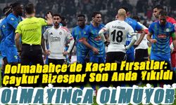Dolmabahçe’de Kaçan Fırsatlar: Çaykur Rizespor Son Anda Yıkıldı