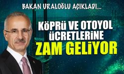 Bakan Uraloğlu Açıkladı! Köprü ve Otoyola Zam Geliyor...