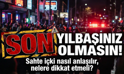 Son yılbaşınız olmasın! Sahte içki nasıl anlaşılır, nelere dikkat etmeli?