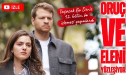 Taşacak Bu Deniz 12. Bölüm Ön İzleme Yayınlandı: Oruç’tan Eleni’ye İtiraf!