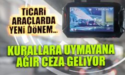 Ticari Araçlarda Yeni Dönem! Kurallara Uymayana Ağır Ceza Geliyor...