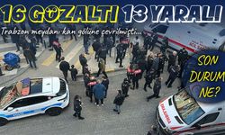 Trabzon’da sokak ortasında kavga: 13 kişi yaralandı, 16 gözaltı
