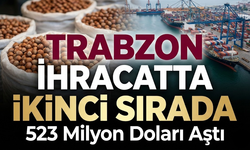 Trabzon’un 11 Aylık Fındık İhracatı 523 Milyon Doları Aştı