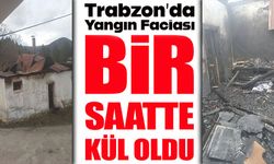 Trabzon Tonya’da Bir Saatte Kül Oldu: Uzun Ailesi Evsiz Kaldı