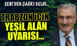 Trabzon için Yeşil Alan Uyarısı! Orman Statüsü Zorunlu Olmalı