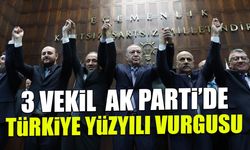 3 Milletvekili Daha AK Parti’de! Türkiye Yüzyılı'nda Reform Vurgusu