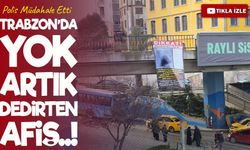 Trabzon’da yok artık dedirten afiş! : Polis Müdahale Etti
