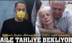 Trabzonlu Belediye Başkanı hastane ile cezaevi arasında yaşam mücadelesi veriyor