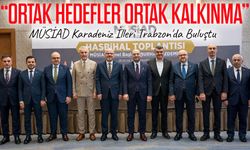 MÜSİAD, Karadeniz İllerini Trabzon'da Buluşturdu: Planlı Yatırım İçin Güç Birliği Mesajı