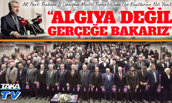 AK Parti Trabzon İl Danışma Meclisi Toplantısı’nda Üye Kayıtlarına Net Yanıt;  "Algı Değil Gerçek Konuşur”
