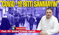 Prof. Dr. Gürdal Yılmaz: Covid-19 bitti sanmayın, vakalar hâlâ görülüyor