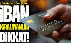 Hukukçulardan Gençlere Uyarı: IBAN’ınızı Vermeyin, Hapis Cezası Alabilirsiniz