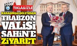 TBMM Komisyon Başkanı Karaismailoğlu’ndan Vali Şahin’e ziyaret: Gündem Trabzon’un gelişimi