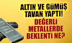 Altın ve Gümüş Tavan Yaptı! Değerli Metallerde Beklenti ne?