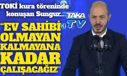 TOKİ Başkanı Sungur: “Ev sahibi olmayan kalmayana kadar konut üreteceğiz”