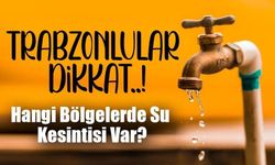 Trabzon'da Sular Ne Zaman Gelecek? İşte 22 Ocak Cuma Tarihli Kesinti Listesi