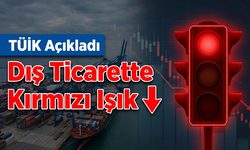 TÜİK Açıkladı: Dış Ticaret Açığı Aralık Ayında Yüzde 5,6 Arttı