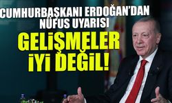 Erdoğan'dan Kritik Nüfus Mesajı: "Gelişmeler İyi Değil"