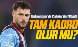 Trabzonspor’da Yıldızlar Geri Döndü, Rüzgâr Güçlendi