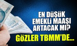 En Düşük Emekli Maaşı Artacak mı? Gözler TBMM'de...
