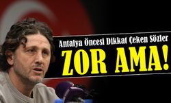 Fatih Tekke’den Antalya Öncesi Dikkat Çeken Sözler: “Zor Ama Kazanmamız Gereken Bir Maç”
