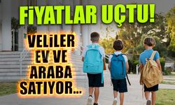 Fiyatlar Uçtu! Veliler Ev ve Araba Satıyor...
